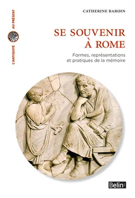 Se souvenir à Rome, Formes, représentations et pratiques de la mémoire