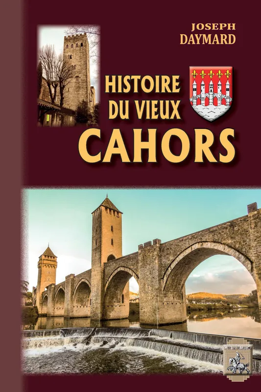 Histoire du Vieux Cahors Joseph Daymard