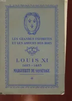 LES GRANDES FAVORITES ET LES AMOURS DES ROIS - LOUIS 11 - 1423 - 1483 - MARGUERITE DE SASSENAGE