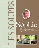 La collection de Sophie, Les Soupes de Sophie, 80 recettes inratables signées Sophie Dudemaine