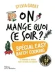 Livres Loisirs Gastronomie Cuisine On mange quoi ce soir ?, Spécial easy batch cooking Sylvia Gabet
