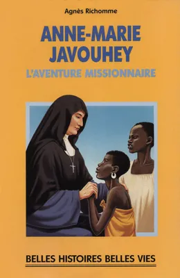 N03 Anne-Marie Javouhey, l'aventure missionnaire