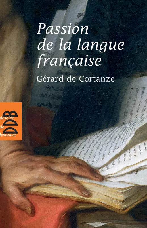 Livres Sciences Humaines et Sociales Philosophie Passion de la langue française Gérard de Cortanze