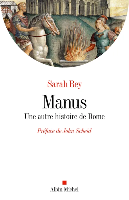 Livres Histoire et Géographie Histoire Histoire générale Manus, Une autre histoire de Rome Sarah Rey