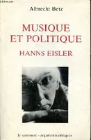 Musique et politique Hanns Eisler - La musique d'un monde en gestation - Collection 