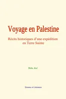 Voyage en Palestine, Récits historiques d’une expédition en Terre Sainte
