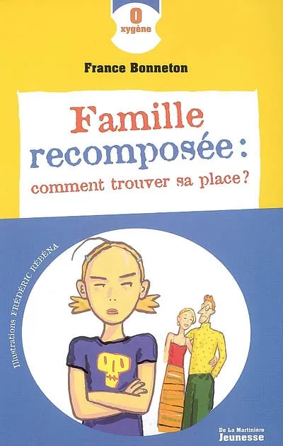 Famille recomposée : comment trouver sa place ?, comment trouver sa place ? France Bonneton