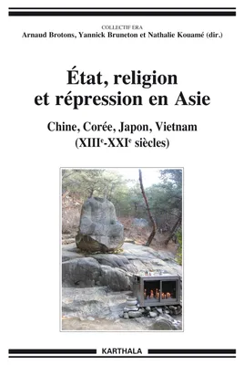 État, religion et répression en Asie - Chine, Corée, Japon, Vietnam, XIIIe-XXIe siècles