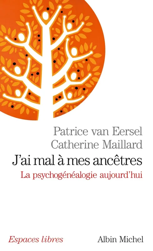 Livres Sciences Humaines et Sociales Psychologie et psychanalyse J'ai mal à mes ancêtres, La psychogénéalogie aujourd'hui Patrice Van Eersel, Catherine Maillard