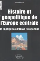 Histoire et géopolitique de l’Europe centrale - De l’Antiquité à l’Union européenne, de l'antiquité à l'Union européenne