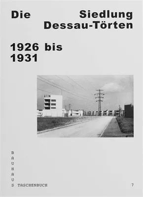Bauhaus Taschenbuch 07 - Die Siedlung Dessau-TOrten 1926 bis 1931 /allemand