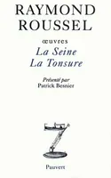 OEuvres / Raymond Roussel., III, La Seine, Oeuvres III, La Seine - La Tonsure