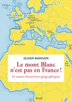 Le Mont Blanc n'est pas en France. et autres bizarreries géographiques