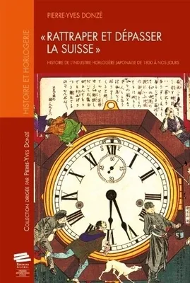 « Rattraper et dépasser la Suisse », Histoire de l'industrie horlogère japonaise de 1850 à nos jours