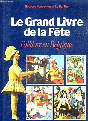 Le grand livre de la fête. Folklore en Belgique.