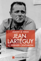 Jean Larteguy, le dernier centurion