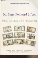 Du franc Poincaré à l'écu - Colloque tenu à Bercy les 3 et 4 décembre 1992 - Sous la direction de MM. Lévy-Leboyer, Plessis, Aglietta et de Boissieu, colloque tenu à Bercy les 3 et 4 décembre 1992