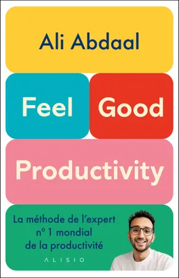 Feel-Good Productivity, La méthode de l'expert n° 1 mondial de la productivité
