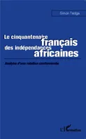 Le cinquantenaire français des indépendances africaines, Analyse d'une relation controversée