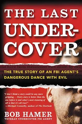 The Last Undercover, The True Story of an FBI Agent's Dangerous Dance with Evil