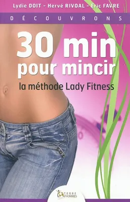 30 min pour mincir - La méthode Lady Fitness, la méthode Lady Fitness