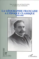 La géographie française à l'époque classique (1918-1968), [colloque tenu à la Sorbonne, 16 et 17 mars 1992]
