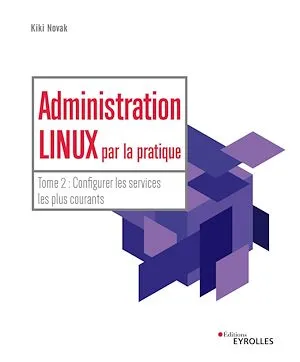 Administration Linux par la pratique - Tome 2, Configurer les services les plus courants