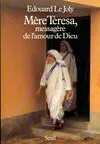 Mère Teresa, messagère de l'amour de Dieu, la spiritualité de Mère Teresa et son influence dans le monde