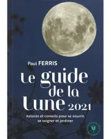 Le guide de la Lune 2021 / astuces et conseils pour se nourrir, se soigner et jardiner