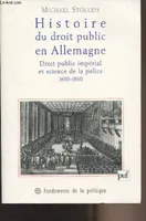 Histoire droit public en allemagne, la théorie du droit public impérial et la science de la police, 1600-1800