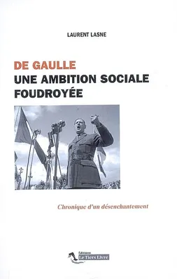 De Gaulle. Une Ambition Sociale Foudroyee, une ambition sociale foudroyée