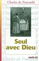 Oeuvres spirituelles du Père Charles de Foucauld., 10, Seul avec Dieu