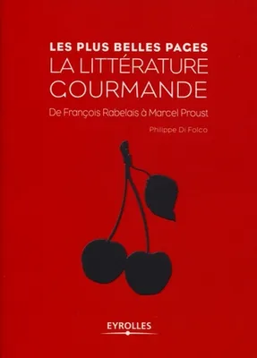 La littérature gourmande, De François Rabelais à Macel Proust.