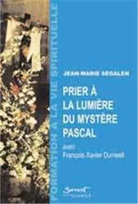 Prier à la lumière du Mystère Pascal, Avec François-Xavier Durwell