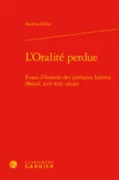 L'Oralité perdue, Essais d'histoire des pratiques lettrées (Brésil, XVIe-XIXe siècle)