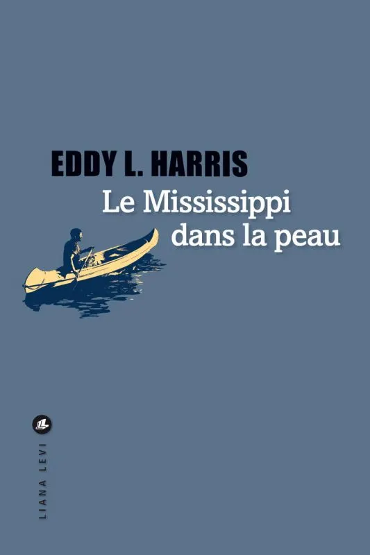 Livres Sciences Humaines et Sociales Actualités Le Mississippi dans la peau Eddy L. Harris