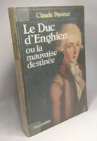 Le Duc d'Enghien ou la mauvaise destinée