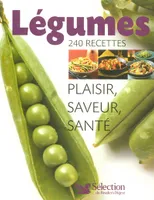 Légumes, 240 recettes - Plaisir, saveur, santé - Selection Reader's Digest