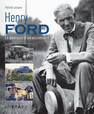 Henry Ford - le parcours d'un visionnaire