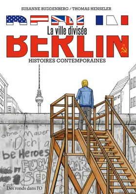 Berlin, la ville divisée, Histoires contemporaines