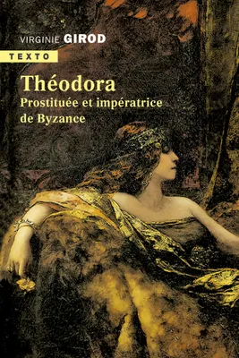 Théodora, Prostituée et impératrice de Byzance