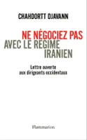 Ne négociez pas avec le régime iranien, LETTRE OUVERTE AUX DIRIGEANTS OCCIDENTAUX