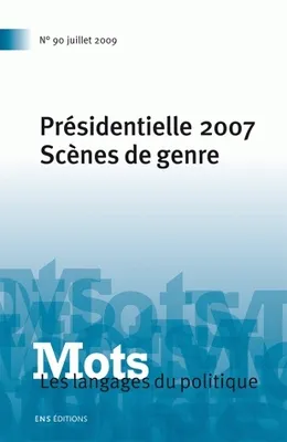 Mots. Les langages du politique, n°90/juillet 2009, Présidentielle 2007. Scènes de genre