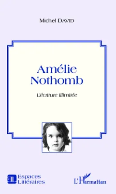 Amélie Nothomb, L'écriture illimitée