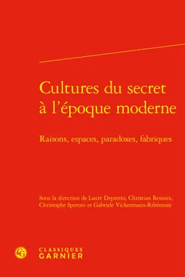 Cultures du secret à l'époque moderne, Raisons, espaces, paradoxes, fabriques