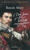 Les secrets de d'Artagnan, 1, Don Juan de Tolède, mousquetaire du roi, LES SECRETS DE D'ARTAGNAN T1
