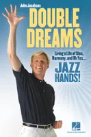Double Dreams, Living a Life of Glee, Harmony and, Oh Yes ... Jazz Hands!