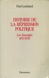 Histoire de la répression politique en France ., 1, Les Insurgés, Histoire de la répression politique en France, Les Insurgés 1670-1799