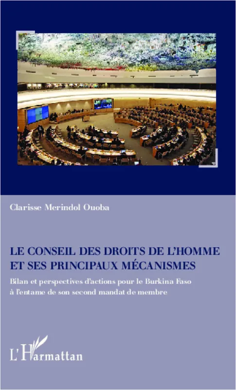 Le Conseil des droits de l'homme et ses principaux mécanismes, Bilan et perspectives d'actions pour le Burkina Faso à l'entame de son second mandat de membre Clarisse Merindol Ouoba