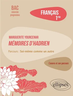 Français, Première. L’œuvre et son parcours : Marguerite Yourcenar, Mémoires d'Hadrien, parcours 